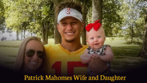 Patrick Mahomes Wife and Daughter